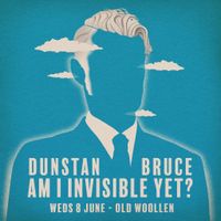 Dunstan Bruce - Am I Invisible Yet? 