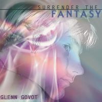Surrender the Fantasy by Glenn Govot