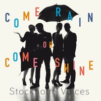 Come Rain or Come Shine by Stockholm Voices