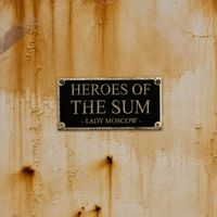 Heroes of the sum  by Lady Moscow