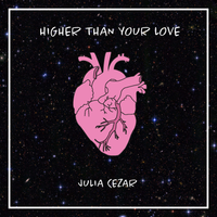 Higher Than Your Love by JULIA CEZAR