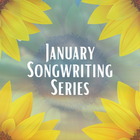 January Songwriting Series (5 Sessions)