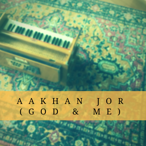 Aakhan Jor (God & Me)