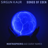 Mantraspheric: Aad Guray Nameh by Sirgun Kaur & Songs of Eden