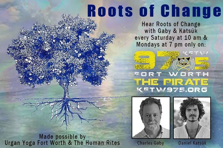 Tune in to Roots of Change Radio on KTFW 97.5 FM The Pirate every Saturday at 10am and Mondays at 7pm for conversations and insights into transforming our lives, relationships and communities with hosts Gaby and Katsük.  FOR ARCHIVED SHOWS CLICK THE PICTURE!!