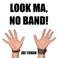 Look Ma, No Band! by Joe Tunon