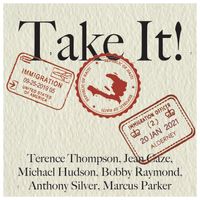 Take It! by Mr. Terenece Thompson, Michael Hudson, Jean Caze, Bobby Raymond, Anthony Silver, Marcus Parker