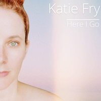 Here I Go by Katie Fry
