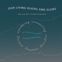 Our Living Rivers and Glens by Dee and Don Ceilidh Collective