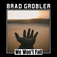 Brad Grobler - We Won't Fall by Brad Grobler
