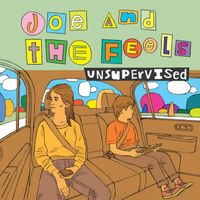 Joe and The Feels Album "Unsupervised" Release!