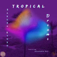 Tropical Dreams by Sakura Ryoko ft Alexandra Dot