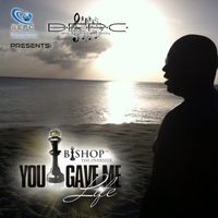 You Gave Me Life by Bishop The Overseer