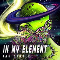 IN MY ELEMENT by JAH SINGLE