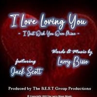 I Love Loving You (I Just Wish You Were Mine) by Larry Bisso ... featuring Jack Scott