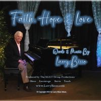 Faith, Hope & Love by Words & Music Larry Bisso