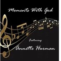 Moments With God - Annette Hurman