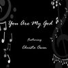 You Are My God - Christa Owen