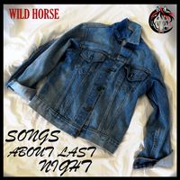 SONGS ABOUT LAST NIGHT by Wild Horse