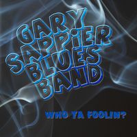 Who Ya Foolin' by Gary Sappier