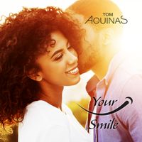 Your Smile by Tom Aquinas