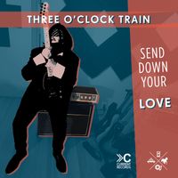 Send Down Your Love by Three O'Clock Train