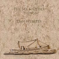 The Sea & Other Things by Dan Webster 