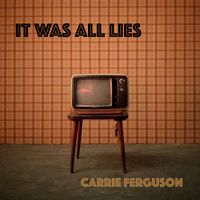 It Was All Lies by Carrie Ferguson 