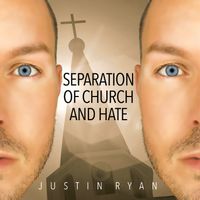Separation of Church and Hate by Justin Ryan