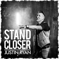 Stand Closer Single by Justin Ryan