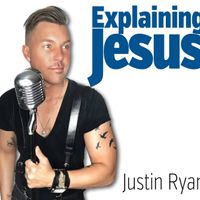 Explaining Jesus by Justin Ryan