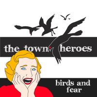 Birds and Fear by The Town Heroes