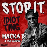 Stop It, Idiot Ting  by Macka B, Ted Ganung 
