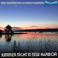 Summer Night In New Harbor  by Ted Ganung Ft. Robert Ganung 