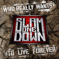 Who Really Wants To Live Forever by Slam One Down