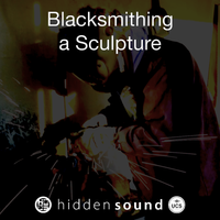 Blacksmithing a Sculpture by Hidden Sound