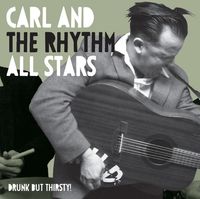 *New* Carl & The Rhythm All Stars "Drunk But Thirsty"