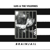 Luis & the Wildfires - Brainjail