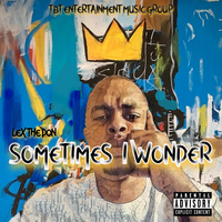 Sometimes I Wonder by Lex the Don