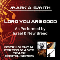 LORD YOU ARE GOOD INSTRUMENTAL by Mark A. Smith