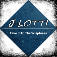 Take It To The Scriptures by J-Lotti