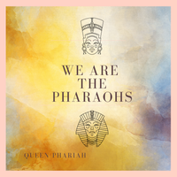 We Are The Pharaohs by Queen Phariah 