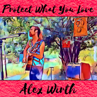 Protect What You Love by Alex Wirth