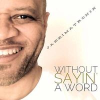 Without Sayin a Word by jazzimatronX