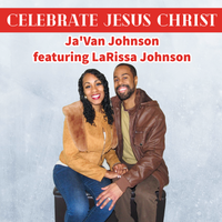Celebrate Jesus Christ by Ja'Van Johnson featuring LaRissa Johnson