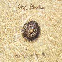 The Life of My Time by Greg Sheehan