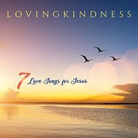 7 Love Songs for Jesus by LOVINGKINDNESS