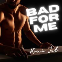 Bad For Me by Roxi Jet