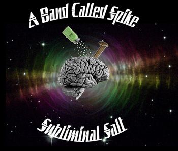 A Band Called Spike "Subliminal Salt" 2005
