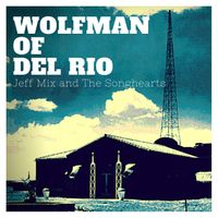 Wolfman of Del Rio by Jeff Mix and The Songhearts